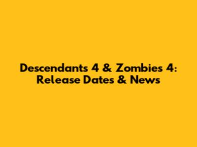 Descendants 4 & Zombies 4: Release Dates & News