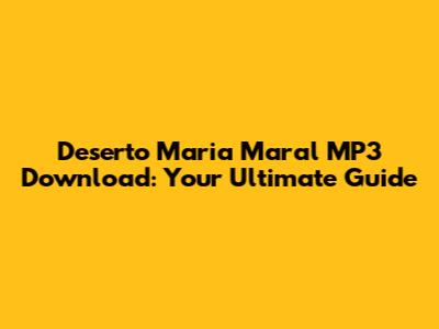 Deserto Maria Maral MP3 Download: Your Ultimate Guide