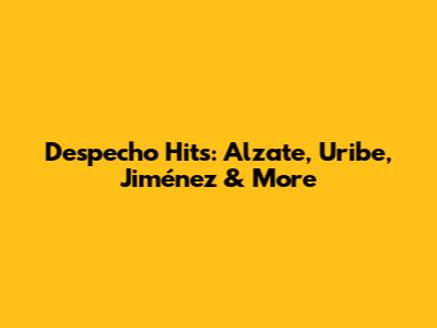 Despecho Hits: Alzate, Uribe, Jiménez & More