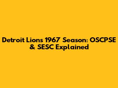Detroit Lions' 1967 Season: OSCPSE & SESC Explained