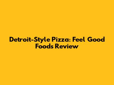 Detroit-Style Pizza: Feel Good Foods Review