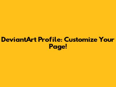 DeviantArt Profile: Customize Your Page!