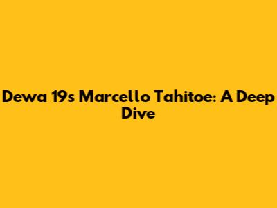 Dewa 19's Marcello Tahitoe: A Deep Dive