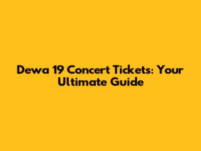 Dewa 19 Concert Tickets: Your Ultimate Guide