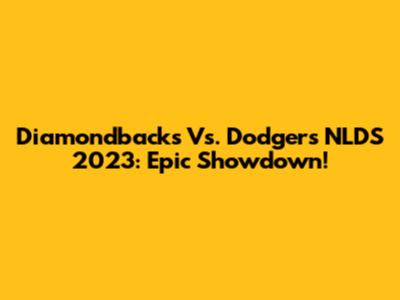 Diamondbacks Vs. Dodgers NLDS 2023: Epic Showdown!