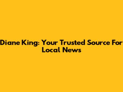 Diane King: Your Trusted Source For Local News