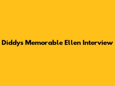 Diddy's Memorable Ellen Interview