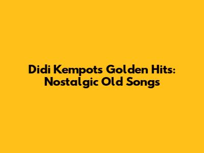 Didi Kempot's Golden Hits: Nostalgic Old Songs