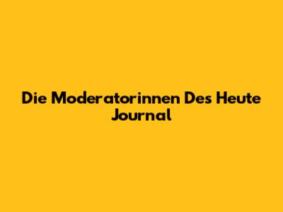 Die Moderatorinnen Des Heute Journal