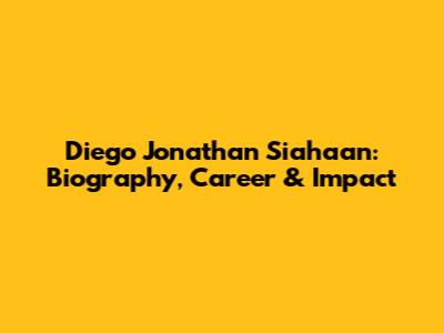 Diego Jonathan Siahaan: Biography, Career & Impact