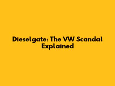 Dieselgate: The VW Scandal Explained