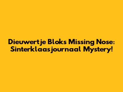 Dieuwertje Blok's Missing Nose: Sinterklaasjournaal Mystery!