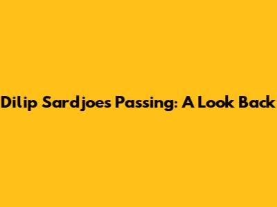 Dilip Sardjoe's Passing: A Look Back