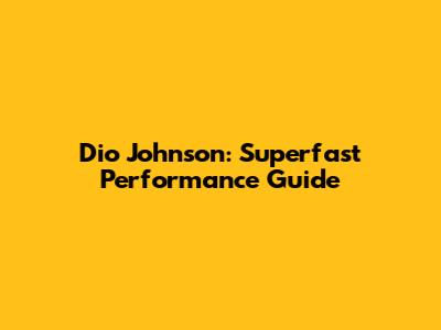 Dio Johnson: Superfast Performance Guide