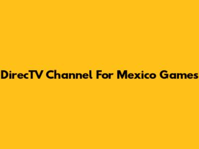 DirecTV Channel For Mexico Games