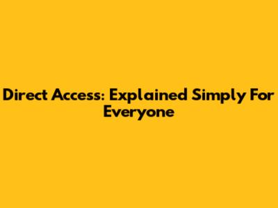 Direct Access: Explained Simply For Everyone