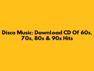 Disco Music: Download CD Of 60s, 70s, 80s & 90s Hits