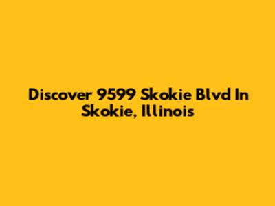 Discover 9599 Skokie Blvd In Skokie, Illinois