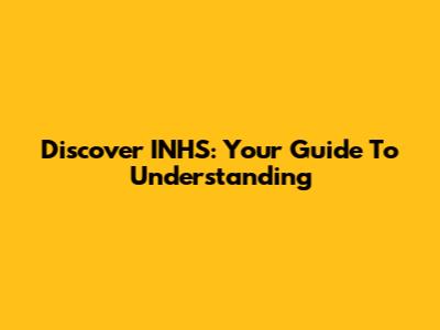 Discover INHS: Your Guide To Understanding