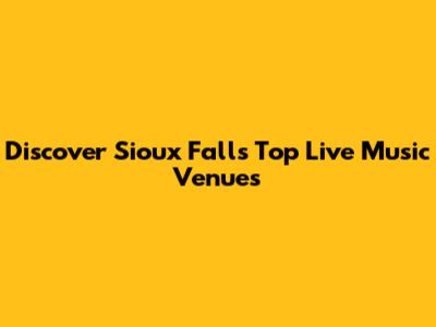 Discover Sioux Falls' Top Live Music Venues