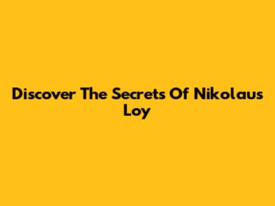 Discover The Secrets Of Nikolaus Loy