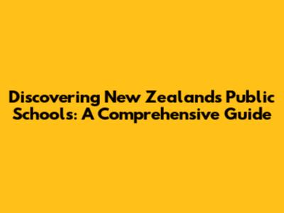 Discovering New Zealand's Public Schools: A Comprehensive Guide