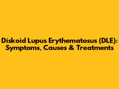 Diskoid Lupus Erythematosus (DLE): Symptoms, Causes & Treatments