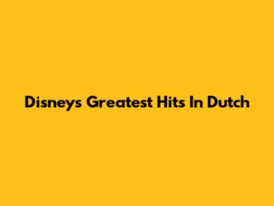 Disney's Greatest Hits In Dutch