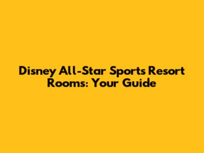 Disney All-Star Sports Resort Rooms: Your Guide