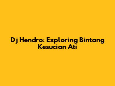 Dj Hendro: Exploring 'Bintang Kesucian Ati'