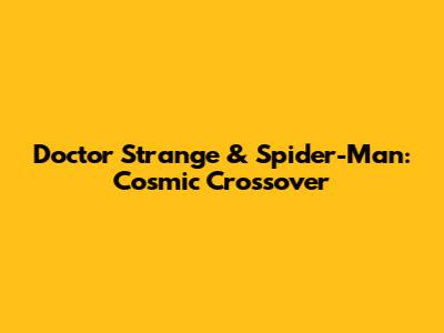 Doctor Strange & Spider-Man: Cosmic Crossover