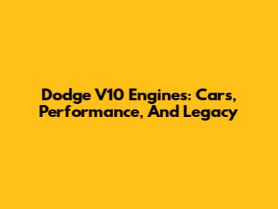 Dodge V10 Engines: Cars, Performance, And Legacy