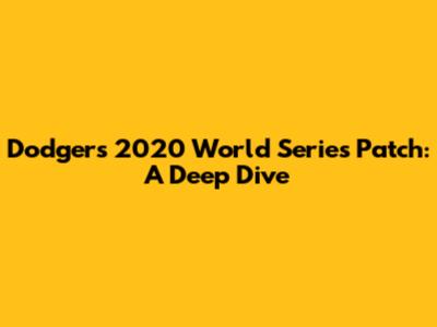 Dodgers' 2020 World Series Patch: A Deep Dive