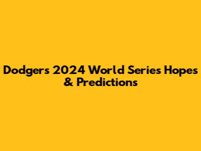Dodgers' 2024 World Series Hopes & Predictions