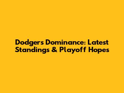 Dodgers' Dominance: Latest Standings & Playoff Hopes
