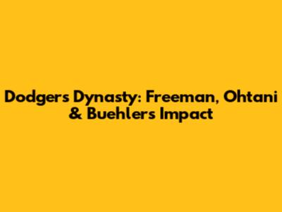 Dodgers' Dynasty: Freeman, Ohtani & Buehler's Impact