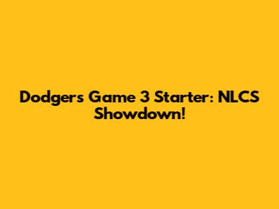 Dodgers' Game 3 Starter: NLCS Showdown!