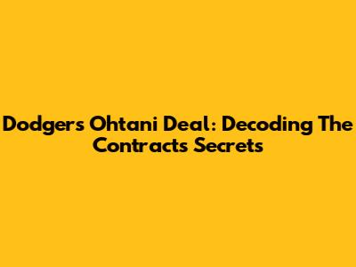 Dodgers' Ohtani Deal: Decoding The Contract's Secrets