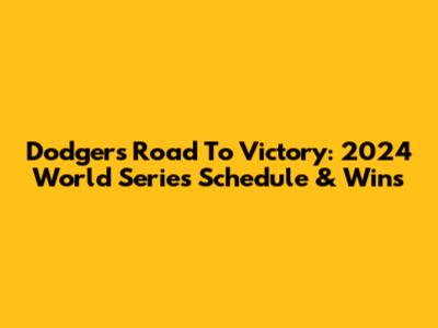 Dodgers' Road To Victory: 2024 World Series Schedule & Wins