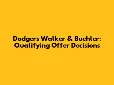Dodgers' Walker & Buehler: Qualifying Offer Decisions