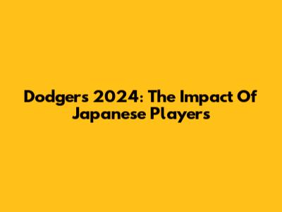 Dodgers 2024: The Impact Of Japanese Players