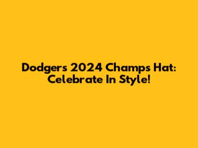 Dodgers 2024 Champs Hat: Celebrate In Style!