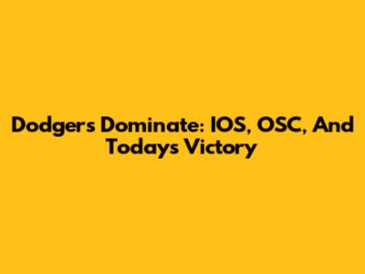 Dodgers Dominate: IOS, OSC, And Today's Victory