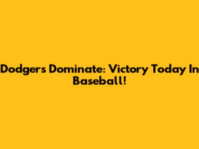 Dodgers Dominate: Victory Today In Baseball!