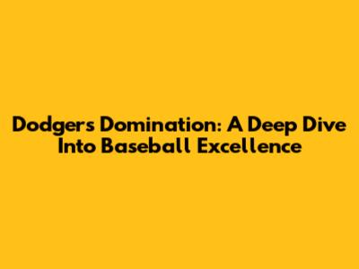 Dodgers Domination: A Deep Dive Into Baseball Excellence