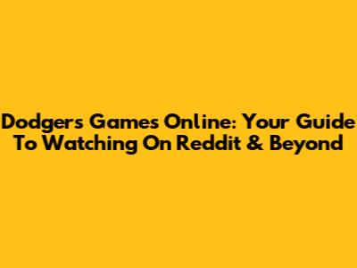Dodgers Games Online: Your Guide To Watching On Reddit & Beyond