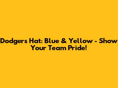 Dodgers Hat: Blue & Yellow - Show Your Team Pride!