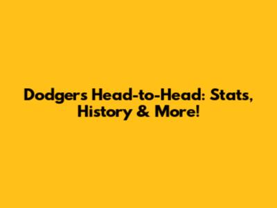 Dodgers Head-to-Head: Stats, History & More!