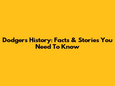 Dodgers History: Facts & Stories You Need To Know