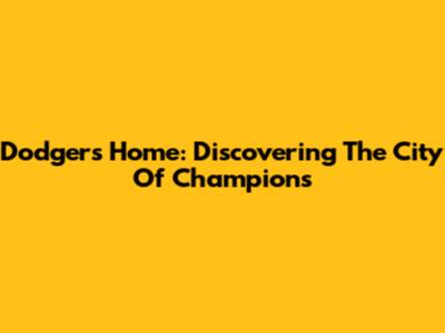 Dodgers Home: Discovering The City Of Champions